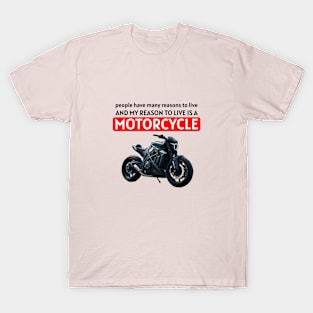 My reason to live is a MOTORCYCLE T-Shirt